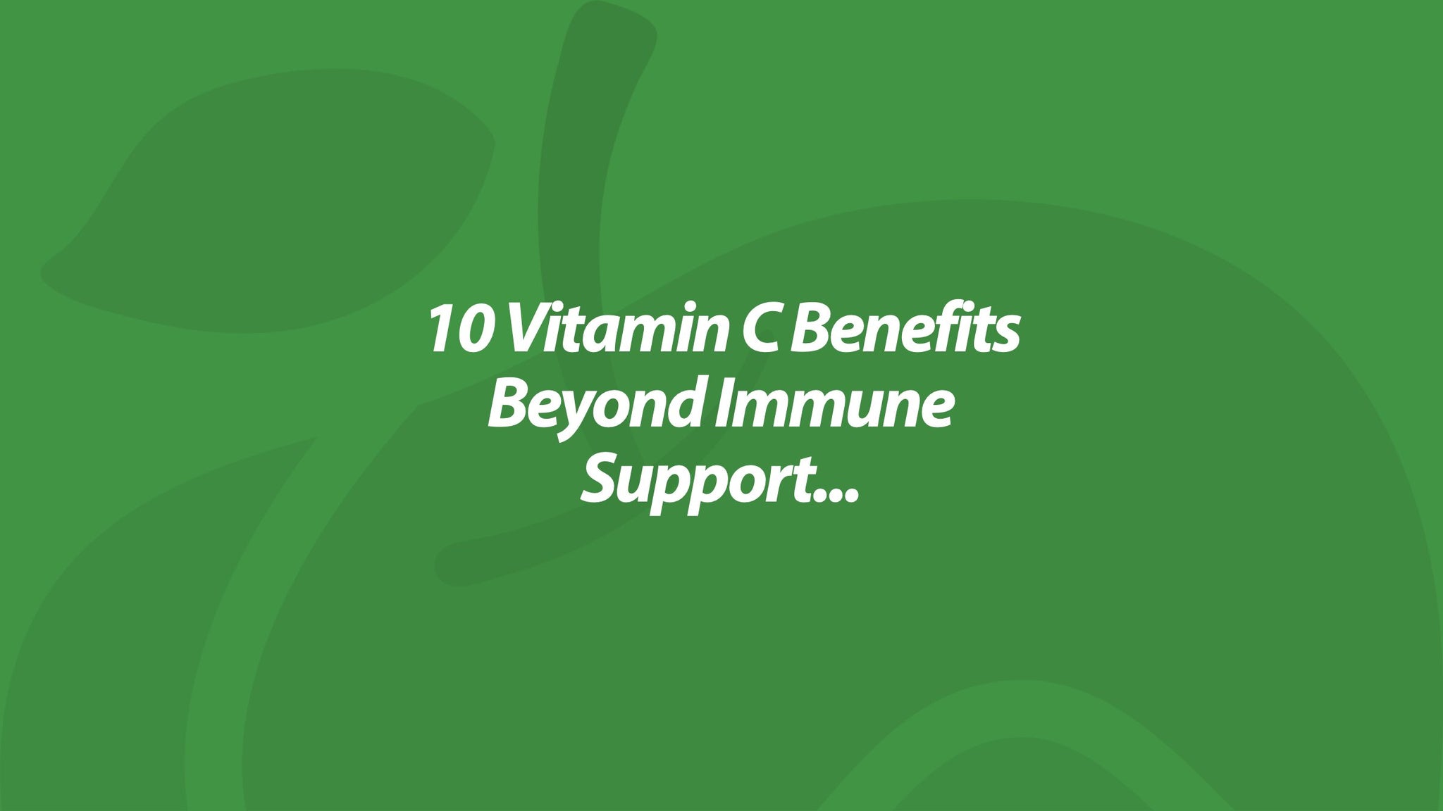 10 Vitamin C Benefits Beyond Immune Support...