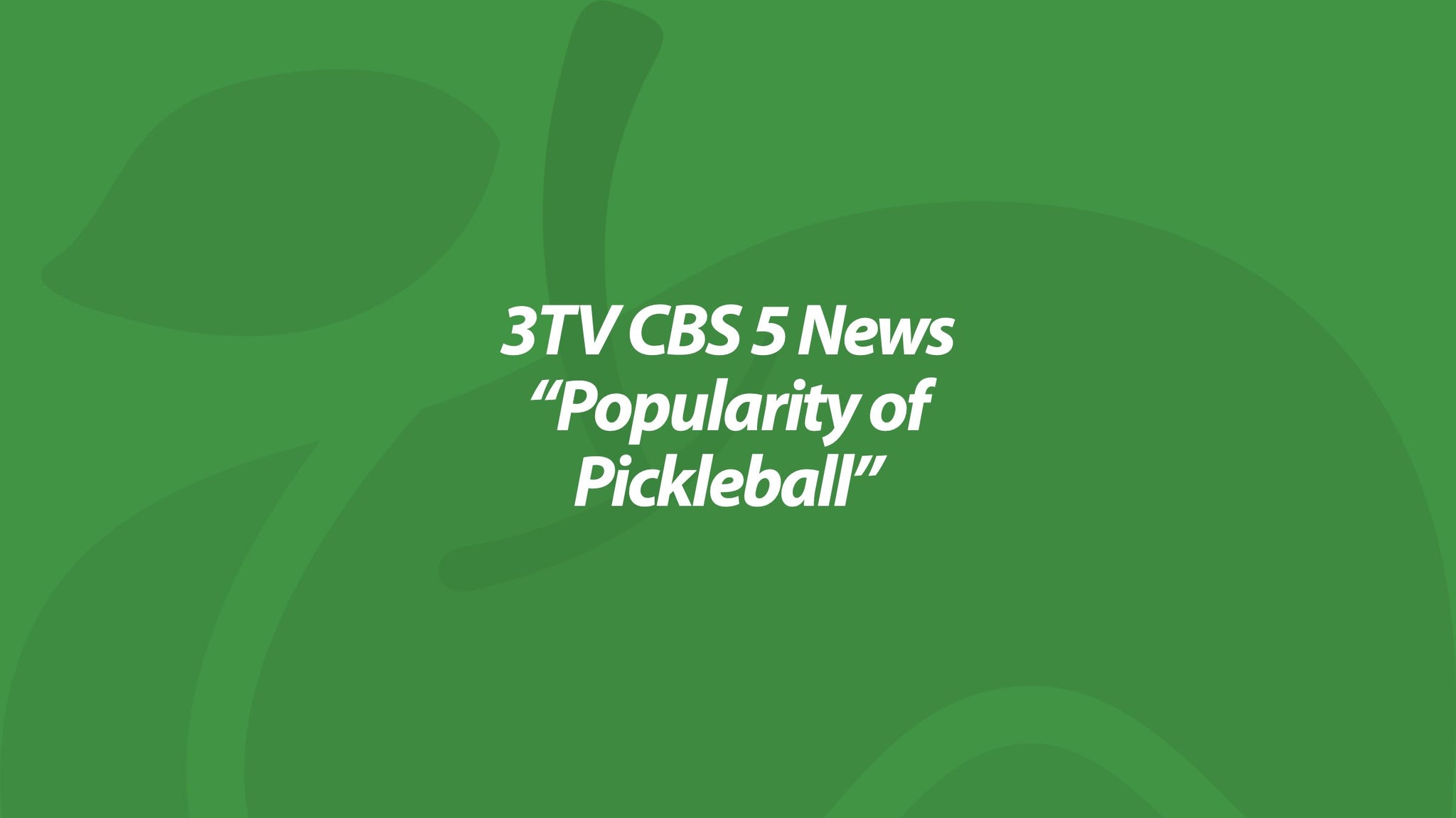 3TV CBS 5 News - "Popularity of Pickleball"