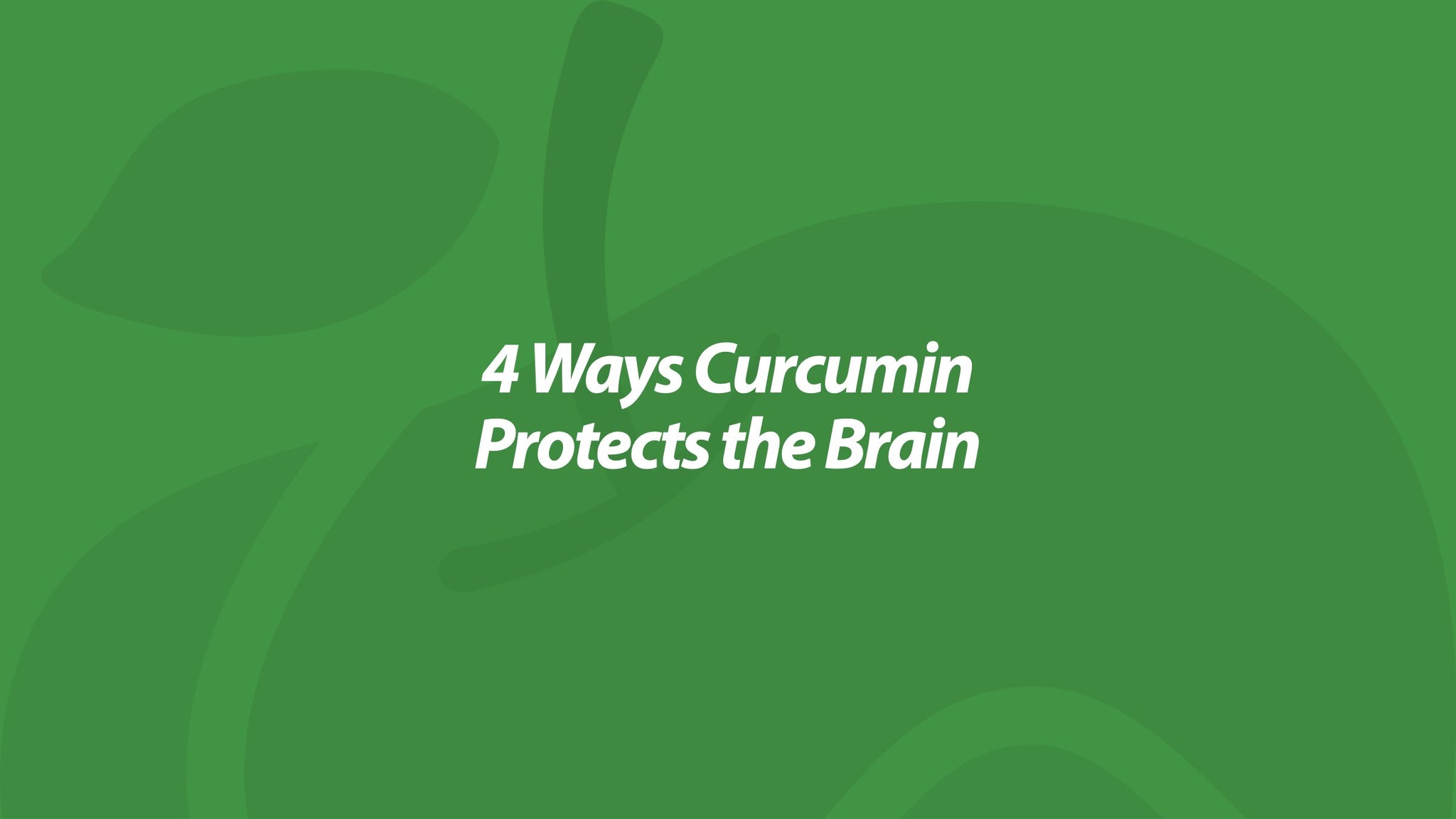 4 Ways Curcumin Protects the Brain