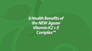 8 Health Benefits of the NEW Jigsaw Vitamin K2 + E Complex™
