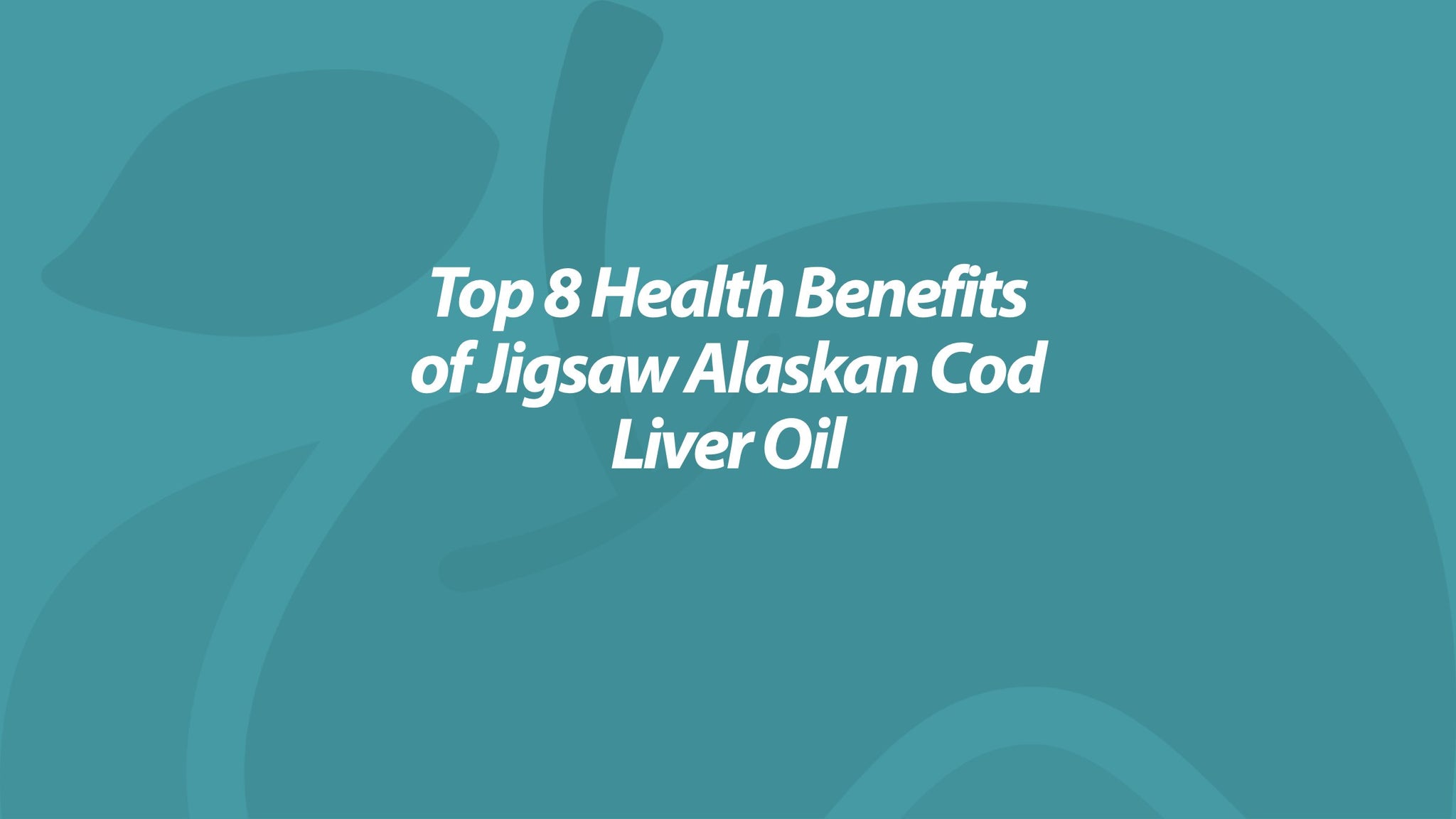 Top 8 Health Benefits of Jigsaw Alaskan Cod Liver Oil...