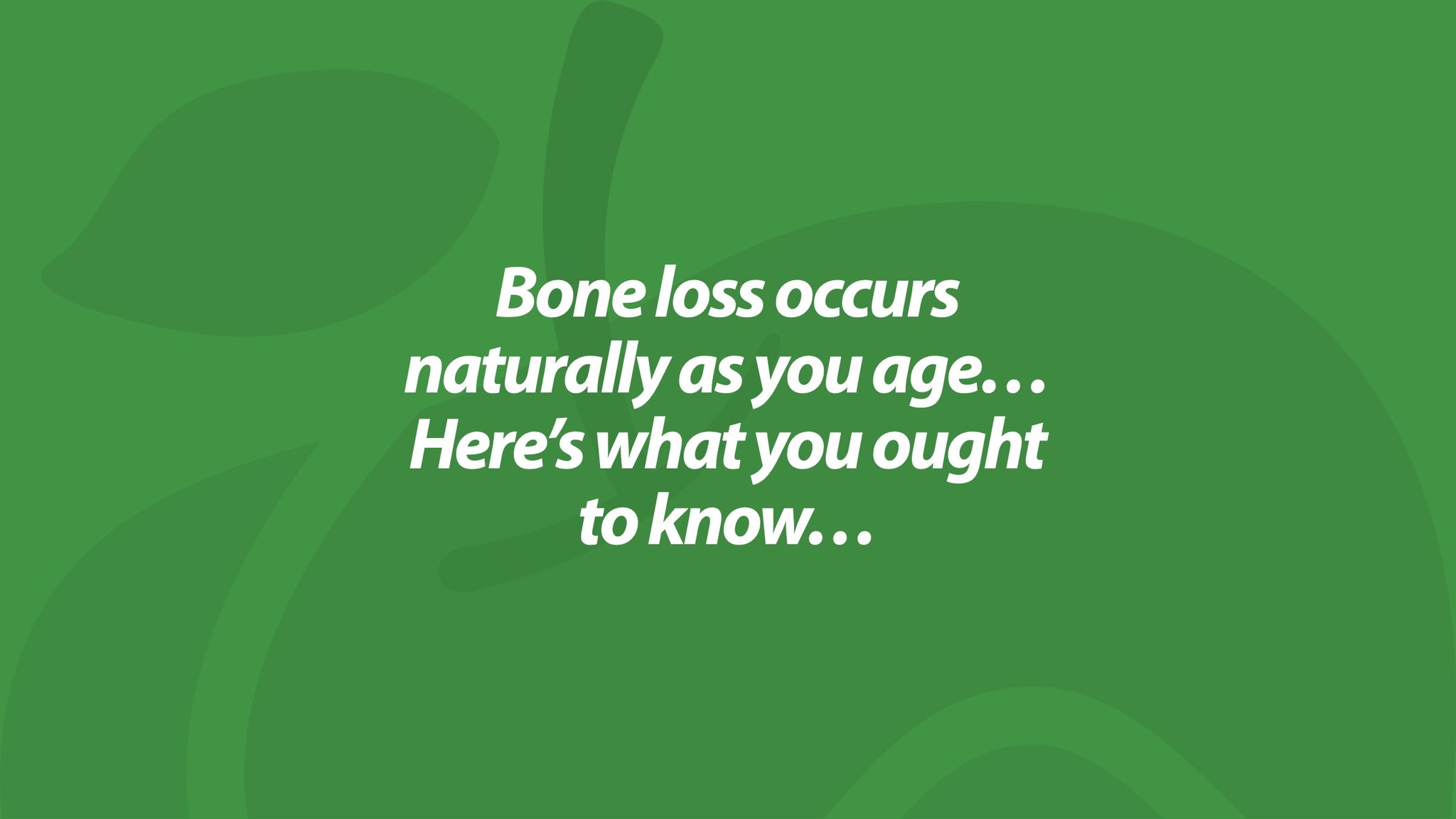 Bone loss occurs naturally as you age… Here’s what you ought to know…