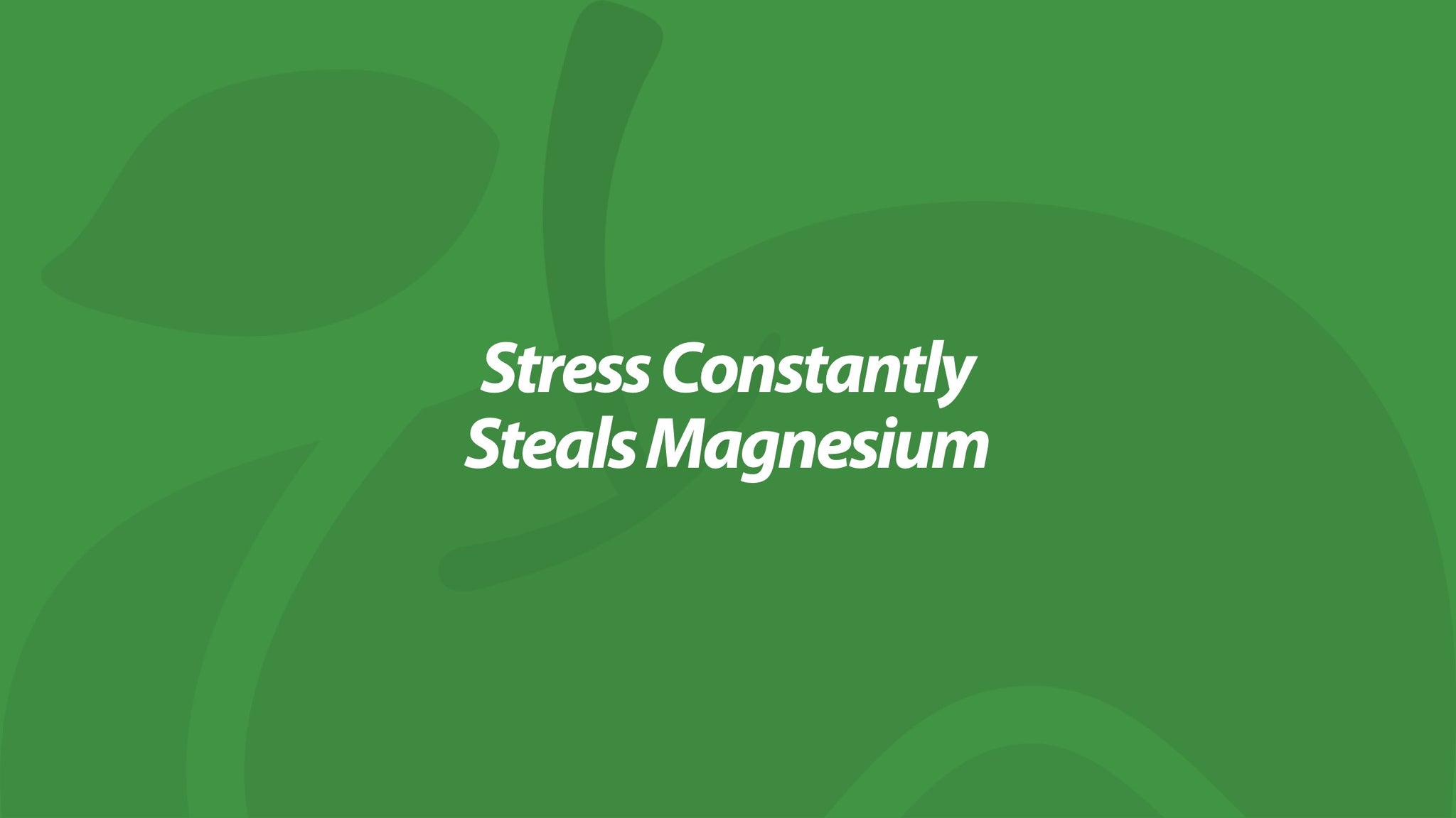 Stress Constantly Steals Magnesium