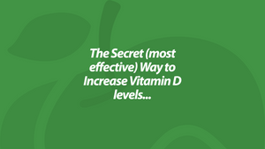 The Secret (most effective) Way to Increase Vitamin D levels...