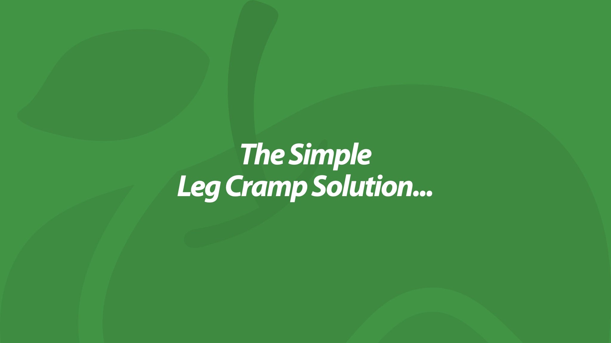 The Simple Leg Cramp Solution...