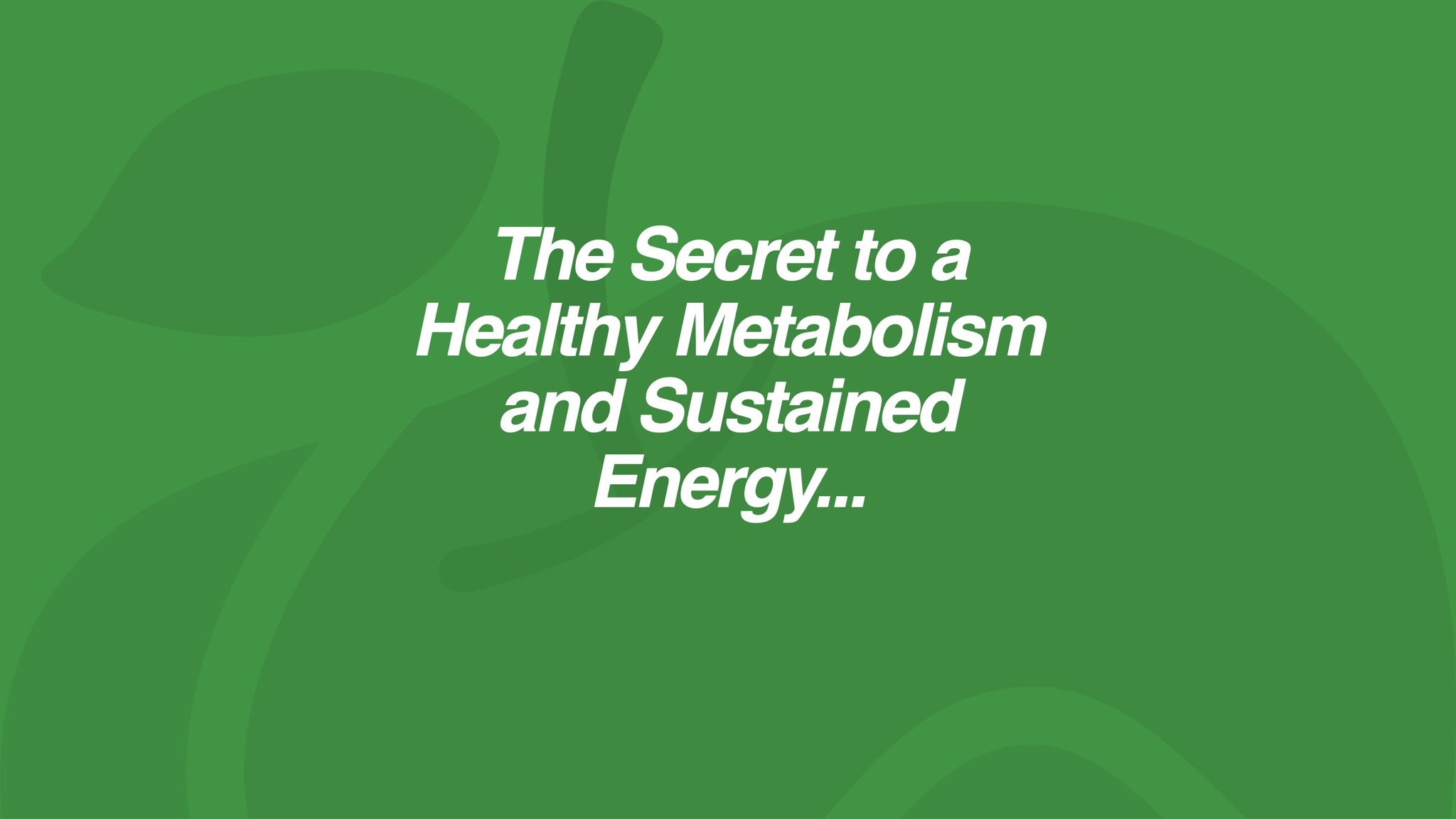 The Secret to a Healthy Metabolism and Sustained Energy...