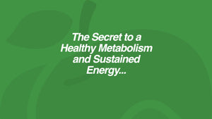 The Secret to a Healthy Metabolism and Sustained Energy...