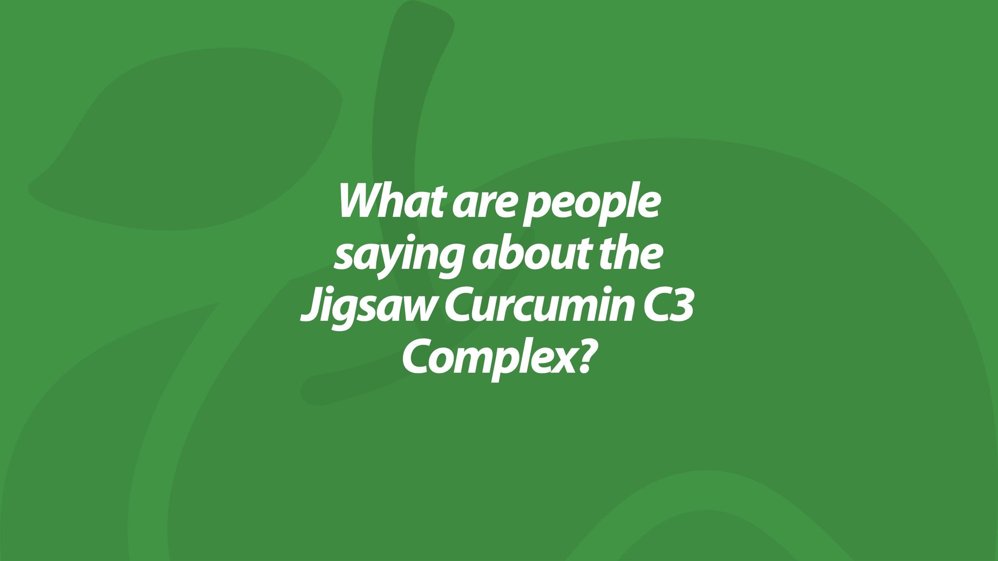 What are people saying about the Jigsaw Curcumin C3 Complex?