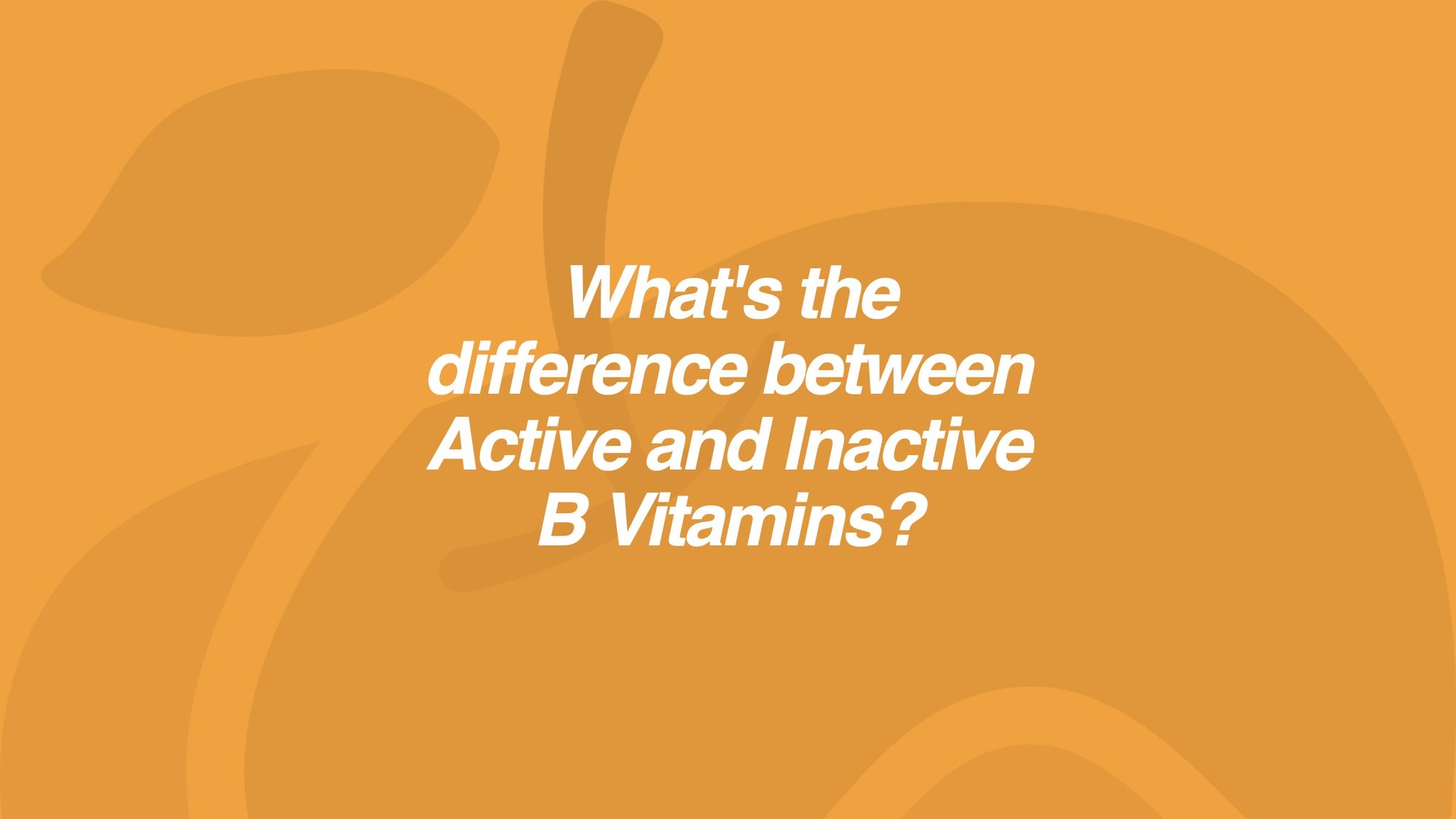 What's the difference between Active and Inactive B Vitamins?