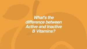 What's the difference between Active and Inactive B Vitamins?