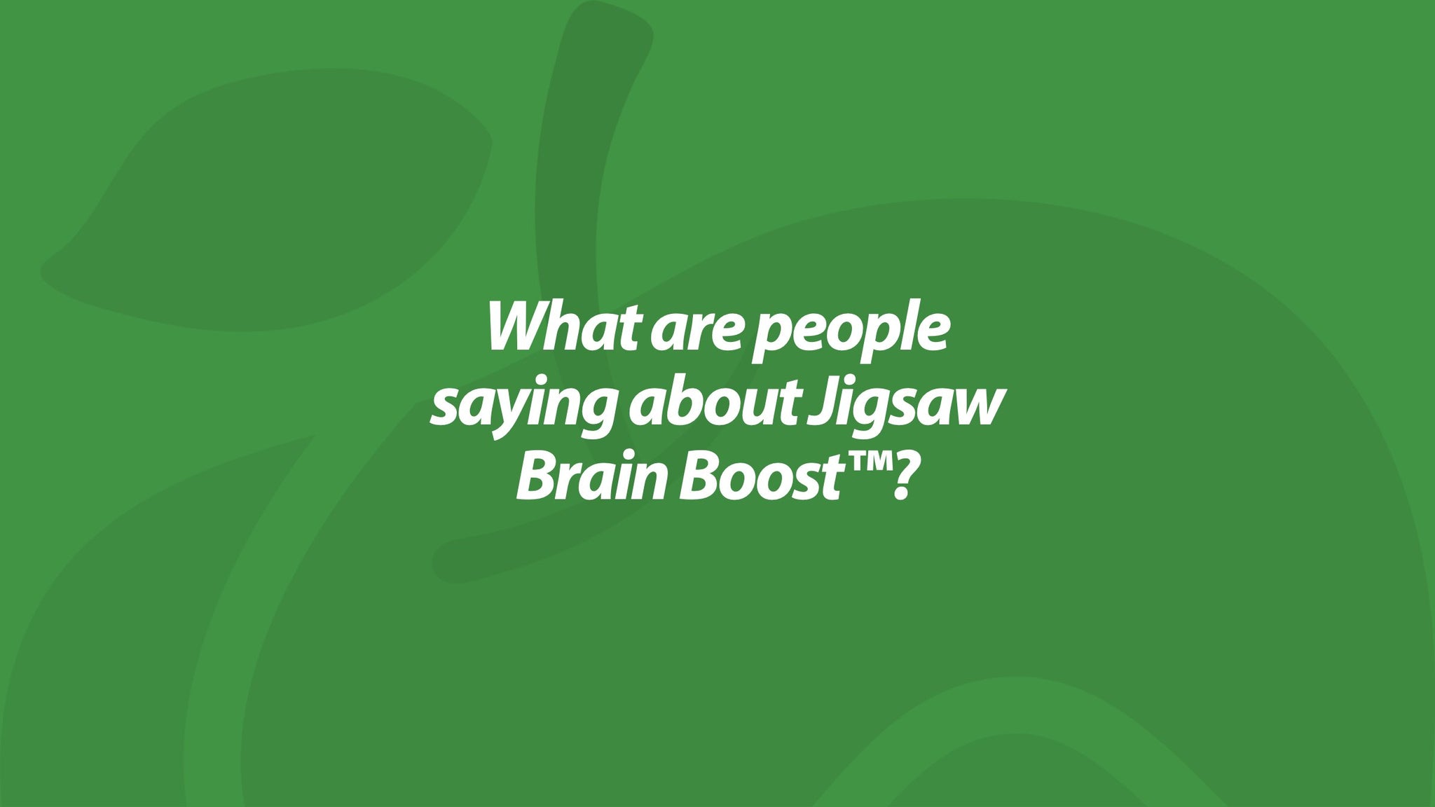 What are people saying about Jigsaw Brain Boost™?