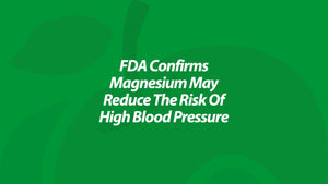 FDA confirms Magnesium may reduce the risk of High Blood Pressure