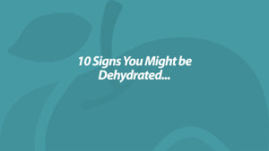 10 Signs You Might be Dehydrated...