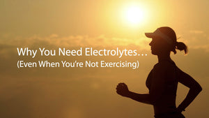 Why You Need Electrolytes Even When You’re Not Exercising